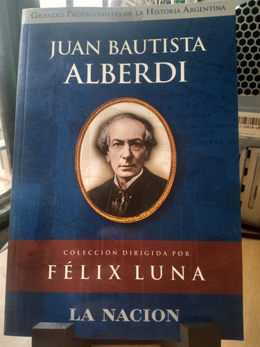 Juan Bautista Alberdi Felix Luna