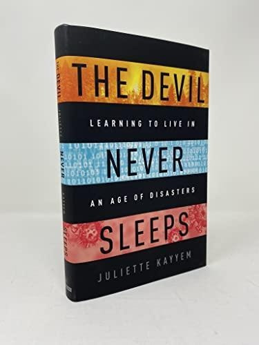 The Devil Never Sleeps: Learning To Live In An Age Of Disast