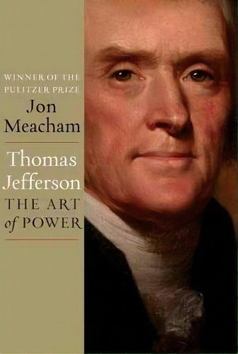 Thomas Jefferson: The Art Of Power, De Jon Meacham. Editorial Random House Usa Inc, Tapa Dura En Inglés