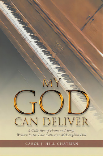 My God Can Deliver: A Collection Of Poems And Songs Written By The Late Calverine Mclaughlin Hill, De Hill Chatman, Carol J.. Editorial Westbow Pr, Tapa Blanda En Inglés