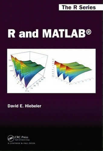 R And Matlab, De David E. Hiebeler. The R Series Editorial Taylor & Francis Inc, Tapa Dura En Inglés, 2015