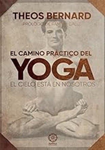 El Camino Práctico Del Yoga. El Cielo Está En Nosotros. / Th