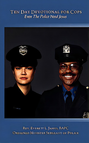 Ten Day Devotional For Cops: Even The Police Need Jesus, De James, Everett. Editorial Authorhouse, Tapa Blanda En Inglés