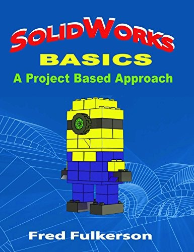 Solidworks Basics A Project Based Approach