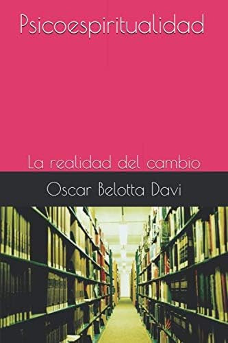 Libro: Psicoespiritualidad: La Realidad Del Cambio (spanish 