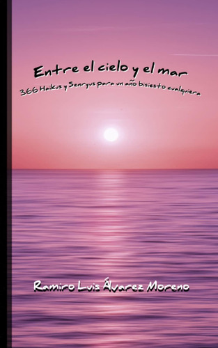 Libro: Entre El Cielo Y El Mar: 366 Haikus Y Senryus Para Un