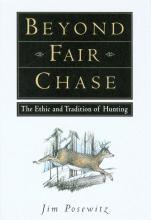 Beyond Fair Chase : The Ethic And Tradition Of Hunting - ...