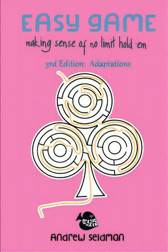 Easy Game: Making Sense Of No Limit Hold'em 3rd Edition: Adaptations, De Seidman, Andrew. Editorial Createspace, Tapa Blanda En Inglés