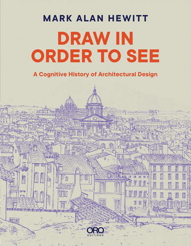 Libro: Draw In Order To See: A Cognitive History Of Architec