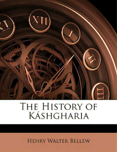 The History Of Kashgharia, De Bellew, Henry Walter. Editorial Nabu Pr, Tapa Blanda En Inglés
