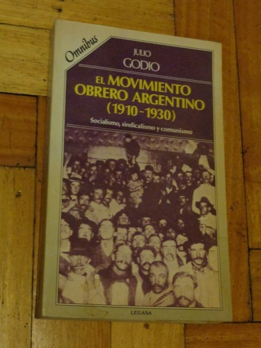 El Movimiento Obrero Argentino (1910-1930). Julio Godio&-.