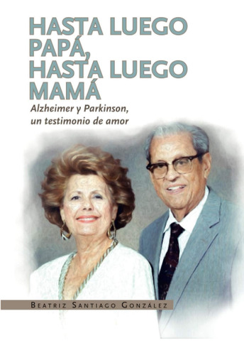 Libro Hasta Luego Papá. Hasta Luego Mamá (spanish Edition)