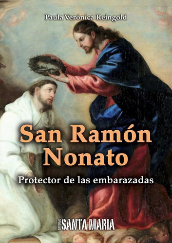 San Ramón Nonato  Protector De Las Embarazadas - Santa María