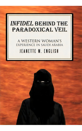 Infidel Behind The Paradoxical Veil, De Jeanette M. English. Editorial Authorhouse, Tapa Dura En Inglés