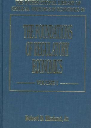 The Foundations Of Regulatory Economics - Robert B. Eke&-.