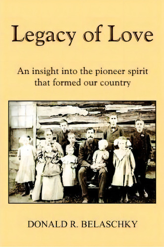 Legacy Of Love, De Donald R. Belaschky. Editorial Authorhouse, Tapa Blanda En Inglés