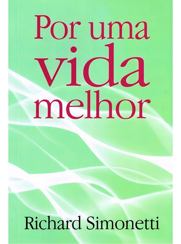 Por Uma Vida Melhor: Não Aplica, De : Richard Simonetti. Série Não Aplica, Vol. Não Aplica. Editora Ceac, Capa Mole, Edição Não Aplica Em Português, 2010