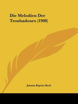 Libro Die Melodien Der Troubadours (1908) - Beck, Johann ...