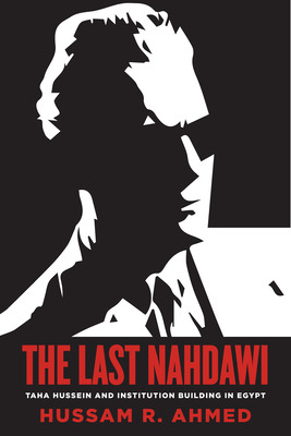 Libro The Last Nahdawi: Taha Hussein And Institution Buil...