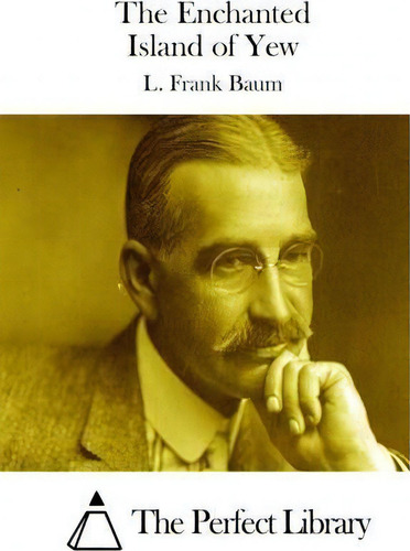 The Enchanted Island Of Yew, De L Frank Baum., Vol. 1. Editorial Createspace Independent Publishing Platform, Tapa Blanda En Inglés