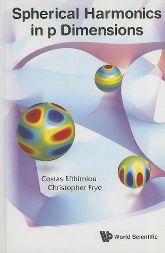 Spherical Harmonics In P Dimensions, De Costas Efthimiou., Vol. 1. Editorial World Scientific Publishing Co Pte Ltd, Tapa Dura En Inglés