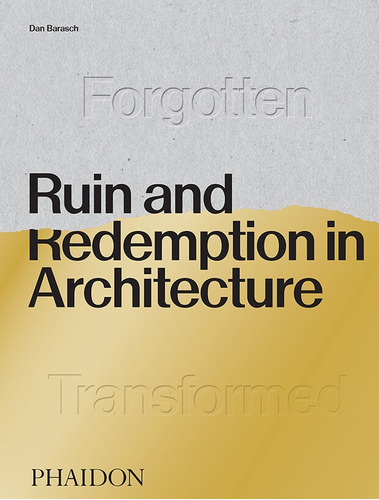 Ruin And Redemption In Architecture, De Dan Barasch. Editorial Phaidon, Tapa Blanda, Edición 1 En Inglés