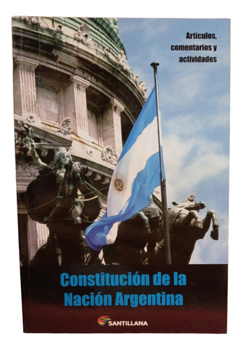 Constitucion De La Nacion Argentina-(comentada)- Santillana-