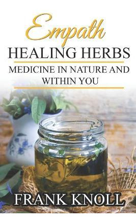 Libro Empath Healing Herbs : Medicine In Nature And Withi...