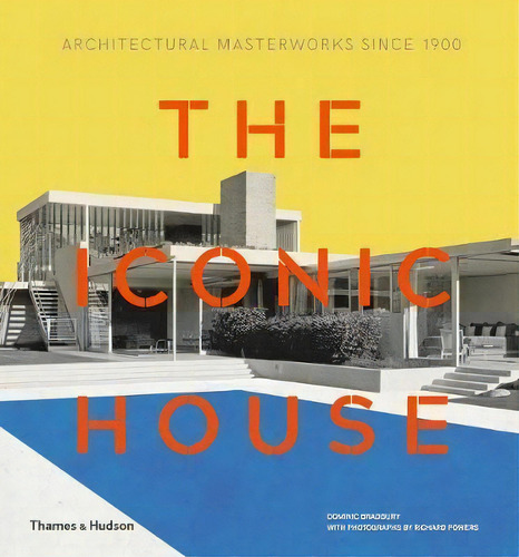The Iconic House : Architectural Masterworks Since 1900, De Dominic Bradbury., Vol. 1. Editorial Thames & Hudson Ltd, Tapa Dura En Inglés, 2018