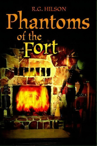 Phantoms Of The Fort, De R G Hilson. Editorial Iuniverse, Tapa Blanda En Inglés