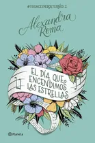 Comprar El Dia Que Encendimos Las Estrellas, De Alexandra Roma. Editorial Editorial Planeta S.a En Español