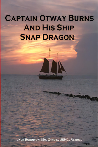 Captain Otway Burns And His Ship Snap Dragon, De Robinson, Gysgt Usmc. Editorial Lulu Pr, Tapa Blanda En Inglés