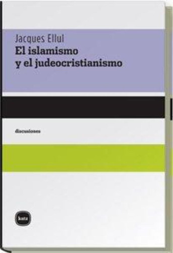 El Islamismo Y El Judeocristianismo - Jacques Ellul