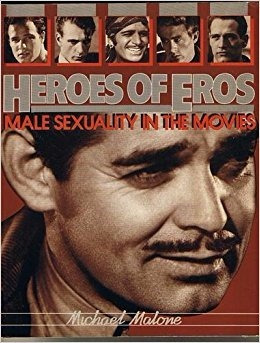 Heroes Of Eros Male Sexuality In The Movies Michael Malone