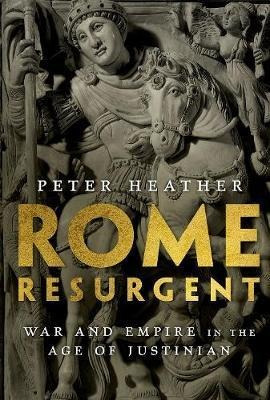 Rome Resurgent : War And Empire In The Age Of Justinian -...