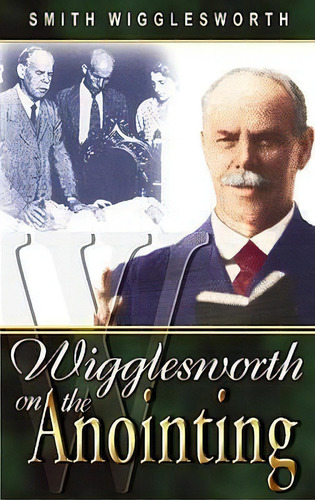 Wigglesworth On The Anointing, De Smith Wigglesworth. Editorial Whitaker House U S, Tapa Blanda En Inglés