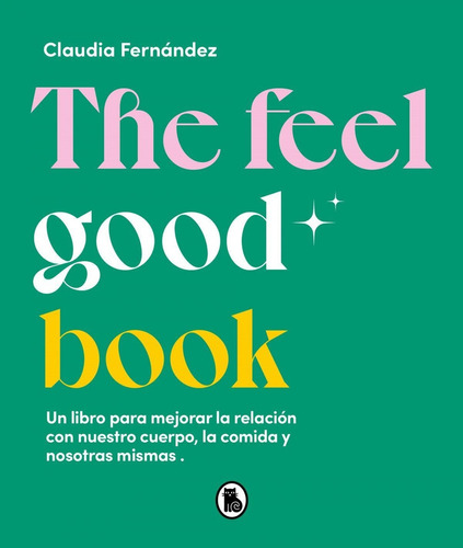 Libro: The Feel Good Book. Fernandez, Claudia. Bruguera S.a