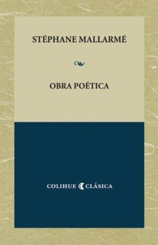 Obra Poética, De Stéphane Mallarmé., Vol. 1. Editorial Colihue, Tapa Blanda En Español, 2013