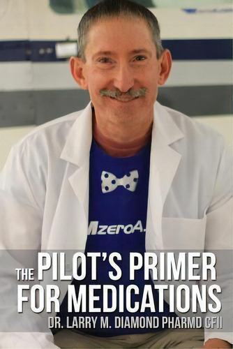 The Pilot's Primer For Medications, De Dr Larry M Diamond. Editorial Mzeroa Com, Tapa Blanda En Inglés