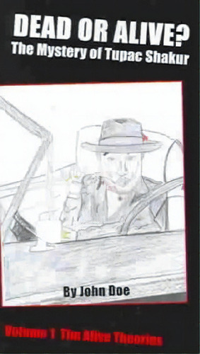 Dead Or Alive? The Mystery Of Tupac Shakur, De John Doe. Editorial Authorhouse, Tapa Blanda En Inglés