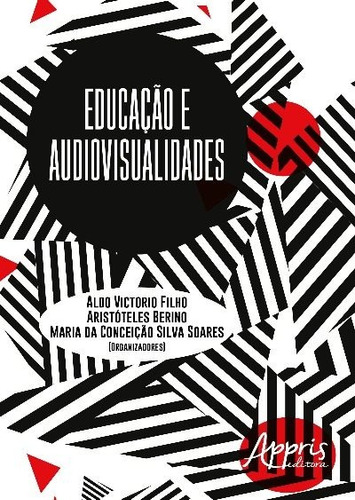 Educação e audiovisualidades, de Victorio Filho, Aldo. Appris Editora e Livraria Eireli - ME, capa mole em português, 2018