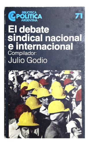 El Debate Sindical Nacional E Internacional - Julio Godio