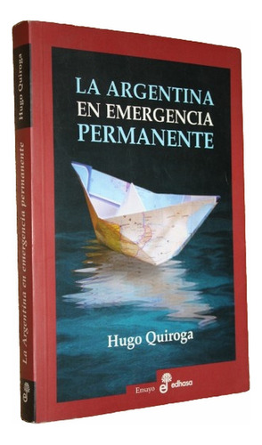 La Argentina En Emergencia Permanente - Hugo Quiroga