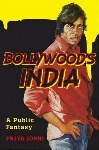 Bollywood's India : A Public Fantasy, De Priya Joshi. Editorial Columbia University Press, Tapa Blanda En Inglés