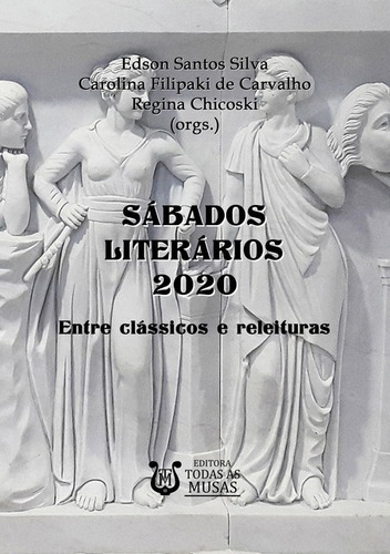 Sábados Literários - 2020: Entre Clássicos E Releituras, De Carvalho, Santos Silva E Chicoski (orgs.). Série Não Aplicável, Vol. 1. Editora Clube De Autores, Capa Mole, Edição 1 Em Português, 2021