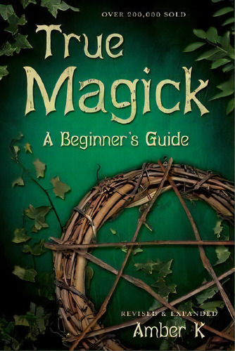 True Magick : A Beginner's Guide, De Amber K. Editorial Llewellyn Publications,u.s., Tapa Blanda En Inglés, 2006