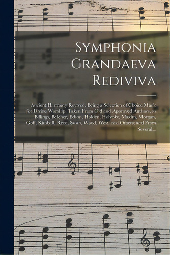 Symphonia Grandaeva Rediviva: Ancient Harmony Revived, Being A Selection Of Choice Music For Divi..., De Anonymous. Editorial Legare Street Pr, Tapa Blanda En Inglés