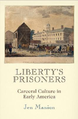 Libro Liberty's Prisoners : Carceral Culture In Early Ame...