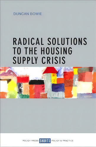 Radical Solutions To The Housing Supply Crisis, De Duncan Bowie. Editorial Policy Press, Tapa Blanda En Inglés