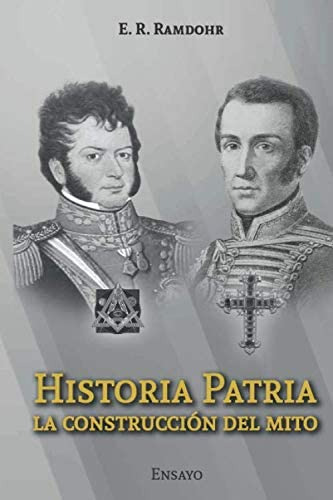 Libro: Historia Patria: La Construcción Del Mito (spanish Ed